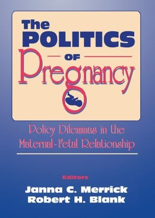 The Politics of Pregnancy (Policy Dilemmas in the Maternal-Fetal Relationship) by Janna C. Merrick, 9781560230472