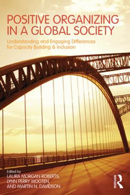 Positive Organizing in a Global Society (Understanding and Engaging Differences for Capacity Building and Inclusion) by Laura Morgan Roberts, Lynn Perry Wooten, Martin Davidson, 9781848725768