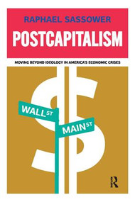 Postcapitalism (Moving Beyond Ideology in America's Economic Crisis) by Raphael Sassower, 9781594516733