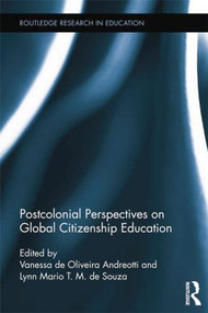 Postcolonial Perspectives on Global Citizenship Education by Vanessa de Oliveira Andreotti, Lynn Mario T. M. de Souza, 9781138788060