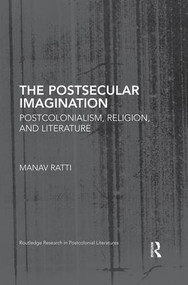 The Postsecular Imagination (Postcolonialism, Religion, and Literature) by Manav Ratti, 9781138822375