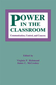 Power in the Classroom (Communication, Control, and Concern) by Virginia P. Richmond, James C. McCroskey, 9781138979161