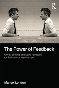 The Power of Feedback (Giving, Seeking, and Using Feedback for Performance Improvement) by Manuel London, 9781848725485