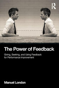 The Power of Feedback (Giving, Seeking, and Using Feedback for Performance Improvement) by Manuel London, 9781848725485
