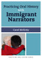 Practicing Oral History with Immigrant Narrators by Carol McKirdy, 9781629580043