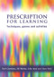 Prescription for Learning (Learning Techniques, Games and Activities) by Ruth Chambers, Gill Wakley, Zafar Iqbal, Steve Field, 9781857755305