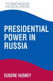 Presidential Power in Russia by Eugene Huskey, 9781563245374