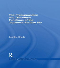The Presupposition and Discourse Functions of the Japanese Particle Mo by Sachiko Shudo, 9781138979291