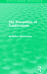 The Prevention of Tuberculosis (Routledge Revivals) by Sir Arthur Newsholme, 9781138908109