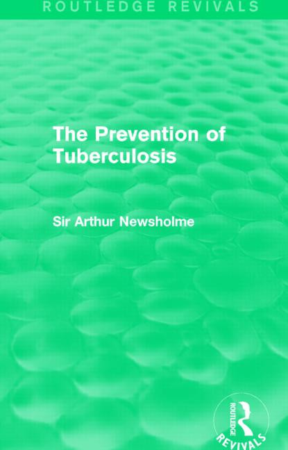 The Prevention of Tuberculosis (Routledge Revivals) by Sir Arthur Newsholme, 9781138908109