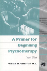 A Primer for Beginning Psychotherapy by William N. Goldstein, 9781583910740