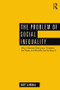 The Problem of Social Inequality (Why It Destroys Democracy, Threatens the Planet, and What We Can Do About It) by Scott G. McNall, 9781138959705