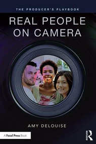 The Producer's Playbook: Real People on Camera (Directing and Working with Non-Actors) by Amy DeLouise, 9781138920484