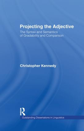 Projecting the Adjective (The Syntax and Semantics of Gradability and Comparison) by Christopher Kennedy, 9781138983939