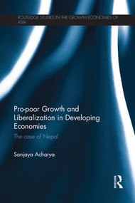 Pro-poor Growth and Liberalization in Developing Economies (The Case of Nepal) - 9781138948266 by Sanjaya Acharya, 9781138948266