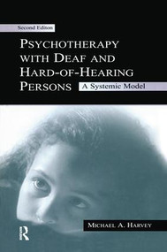 Psychotherapy With Deaf and Hard of Hearing Persons (A Systemic Model) by Michael A. Harvey, 9781138996946