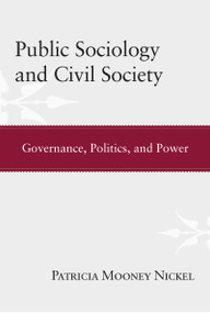 Public Sociology and Civil Society (Governance, Politics, and Power) by Patricia Mooney Nickel, 9781594519772