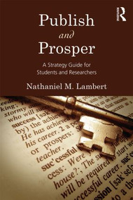 Publish and Prosper (A Strategy Guide for Students and Researchers) by Nathaniel M. Lambert, 9781848729940