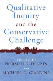 Qualitative Inquiry and the Conservative Challenge by Norman K Denzin, Michael D Giardina, 9781598740462