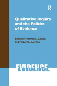 Qualitative Inquiry and the Politics of Evidence by Norman K Denzin, Michael D Giardina, 9781598743227