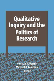 Qualitative Inquiry and the Politics of Research by Norman K Denzin, Michael D Giardina, 9781629581637