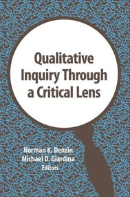 Qualitative Inquiry Through a Critical Lens by Norman Denzin, Michael Giardina, 9781629585024