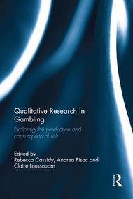 Qualitative Research in Gambling (Exploring the Production and Consumption of Risk) by Rebecca Cassidy, Andrea Pisac, Claire Loussouarn, 9781138924550