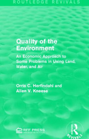 Quality of the Environment (An Economic Approach to Some Problems in Using Land, Water, and Air) - 9781138936270 by Orris C. Herfindahl, Allen V. Kneese, 9781138936270