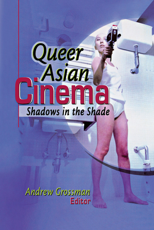 Queer Asian Cinema (Shadows in the Shade) by Andrew Grossman, 9781560231400