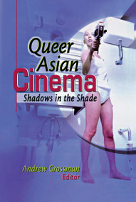 Queer Asian Cinema (Shadows in the Shade) by Andrew Grossman, 9781560231400