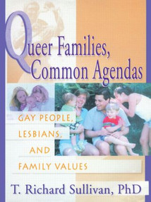 Queer Families, Common Agendas (Gay People, Lesbians, and Family Values) by Richard Sullivan, 9781560231301