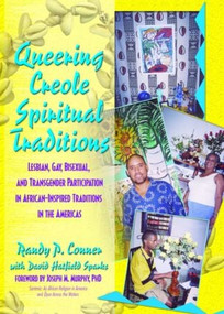 Queering Creole Spiritual Traditions (Lesbian, Gay, Bisexual, and Transgender Participation in African-Inspired Traditions in the Americas) by Randy P Lundschien Conner, David Sparks, 9781560233510
