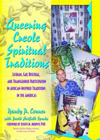 Queering Creole Spiritual Traditions (Lesbian, Gay, Bisexual, and Transgender Participation in African-Inspired Traditions in the Americas) by Randy P Lundschien Conner, David Sparks, 9781560233510