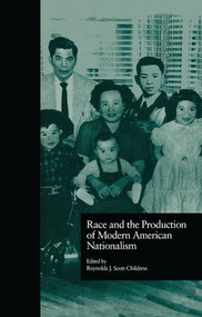 Race and the Production of Modern American Nationalism by Reynolds J. Scott-Childress, 9781138864283