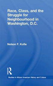 Race, Class, and the Struggle for Neighborhood in Washington, DC - 9781138984387 by Nelson F. Kofie, 9781138984387