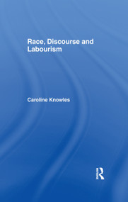 Race, Discourse and Labourism by Caroline Knowles, 9781138984394