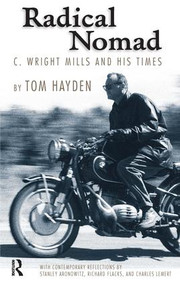 Radical Nomad (C. Wright Mills and His Times) by Tom Hayden, 9781594512025