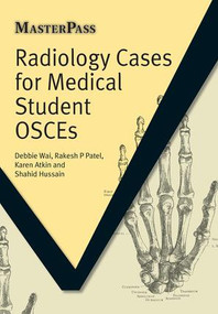Radiology Cases for Medical Student OSCEs by Debbie Wai, Rakesh P Patel, Karen Atkin, Shahid Hussain, 9781846194528