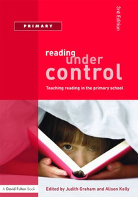 Reading Under Control (Teaching Reading in the Primary School) by Judith Graham, Alison Kelly, 9781843124610