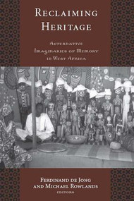 Reclaiming Heritage (Alternative Imaginaries of Memory in West Africa) by Ferdinand de Jong, Michael Rowlands, 9781598743081
