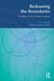 Redrawing the Boundaries (The Date of Early Christian Literature) by J. V. M. Sturdy, Jonathan Knight, 9781845533021