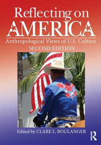 Reflecting on America (Anthropological Views of U.S. Culture) by Clare L. Boulanger, 9781629583693