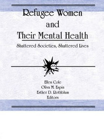 Refugee Women and Their Mental Health (Shattered Societies, Shattered Lives) by Ellen Cole, Esther D Rothblum, Oliva M Espin, 9781560230304
