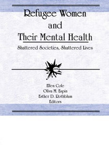 Refugee Women and Their Mental Health (Shattered Societies, Shattered Lives) by Ellen Cole, Esther D Rothblum, Oliva M Espin, 9781560230304