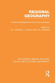 Regional Geography (RLE Social & Cultural Geography) (Current Developments and Future Prospects) by Ron Johnston, Joost Hauer, G. Hoekveld, 9781138997165