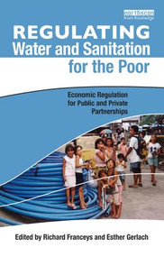 Regulating Water and Sanitation for the Poor (Economic Regulation for Public and Private Partnerships) by Richard Franceys, Esther Gerlach, 9781138997172