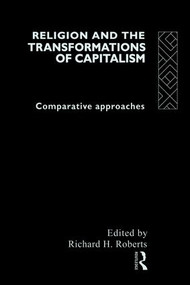 Religion and The Transformation of Capitalism (Comparative Approaches) by Richard H. Roberts, 9781138984967