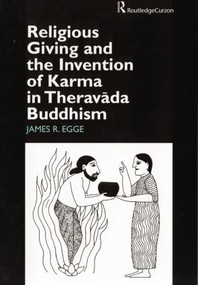 Religious Giving and the Invention of Karma in Theravada Buddhism by James Egge, 9781138862623