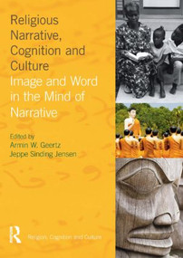 Religious Narrative, Cognition and Culture (Image and Word in the Mind of Narrative) by Armin W. Geertz, Jeppe Sinding Jensen, 9781845532956