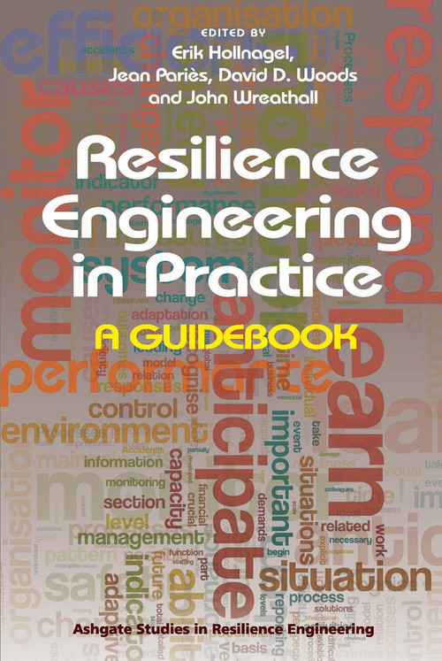 Resilience Engineering in Practice (A Guidebook) by Jean Pariès, Erik Hollnagel, John Wreathall, 9781472420749